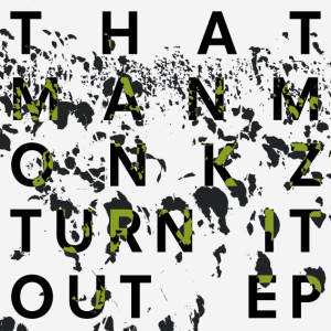 Thatmanmonkz/TURN IT OUT EP 12"