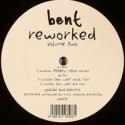 Bent/REWORKED VOLUME 2 EP 12"