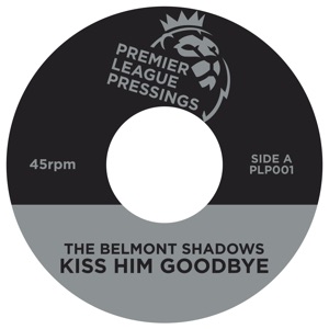 Belmont Shadows/KISS HIM GOODBYE 7"