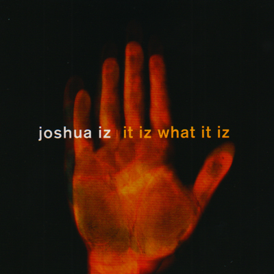 Joshua Iz/IT IZ WHAT IT IZ CD