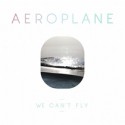 Aeroplane/WE CAN'T FLY LP + CD