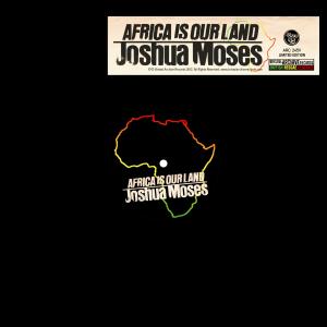 Joshua Moses/AFRICA (IS OUR LAND) 12"
