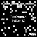 Posthuman/BUILDER EP 12"