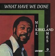 Michael James Kirkland/WHAT HAVE WE DONE 7"