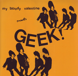My Bloody Valentine/GEEK! LP