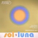 Bossa Futura/SOL Y LUNA REMIXED EP 12"