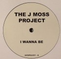 J Moss Project/I WANNA BE 12"