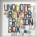 Unquote/REVERBERATION BOX LP + CD