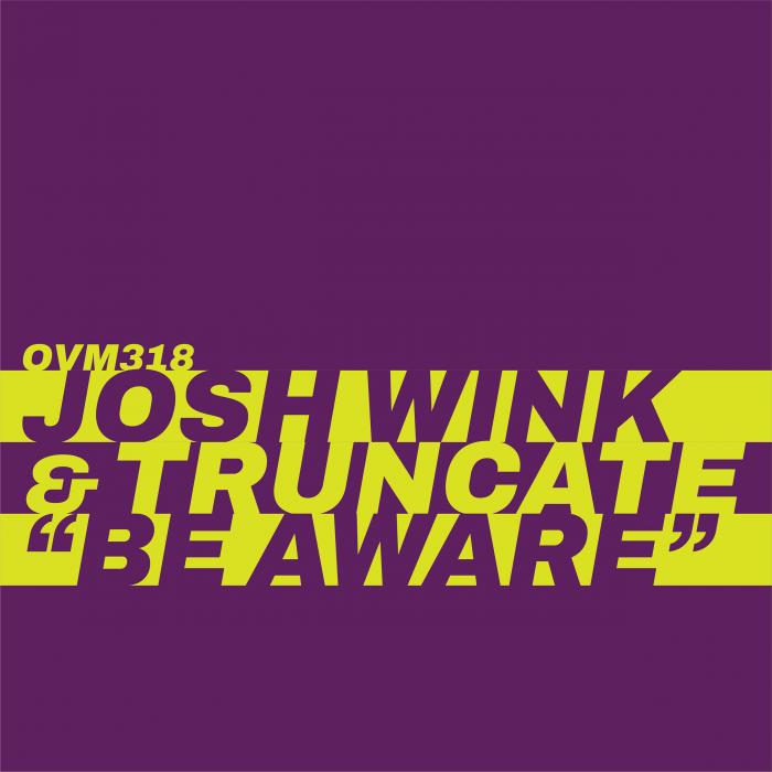 Josh Wink & Truncate/BE AWARE 12