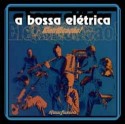 A Bossa Eletrica/ELECTRIFICACAO CD