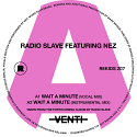 Radio Slave/WAIT A MINUTE (FT. NEZ) 12"