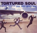 Tortured Soul/DID YOU MISS ME CD