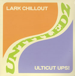 Lark Chillout+Ulticut Ups!/UNTITLED2 DCD