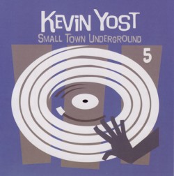 Kevin Yost/SMALL TOWN UNDERGROUND 5 CD