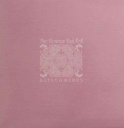 Detachments/THE FLOWERS THAT FELL 7"
