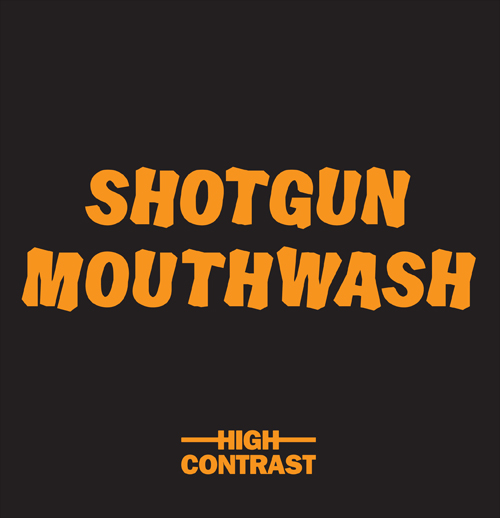 High Contrast/SHOTGUN MOUTHWASH 7"