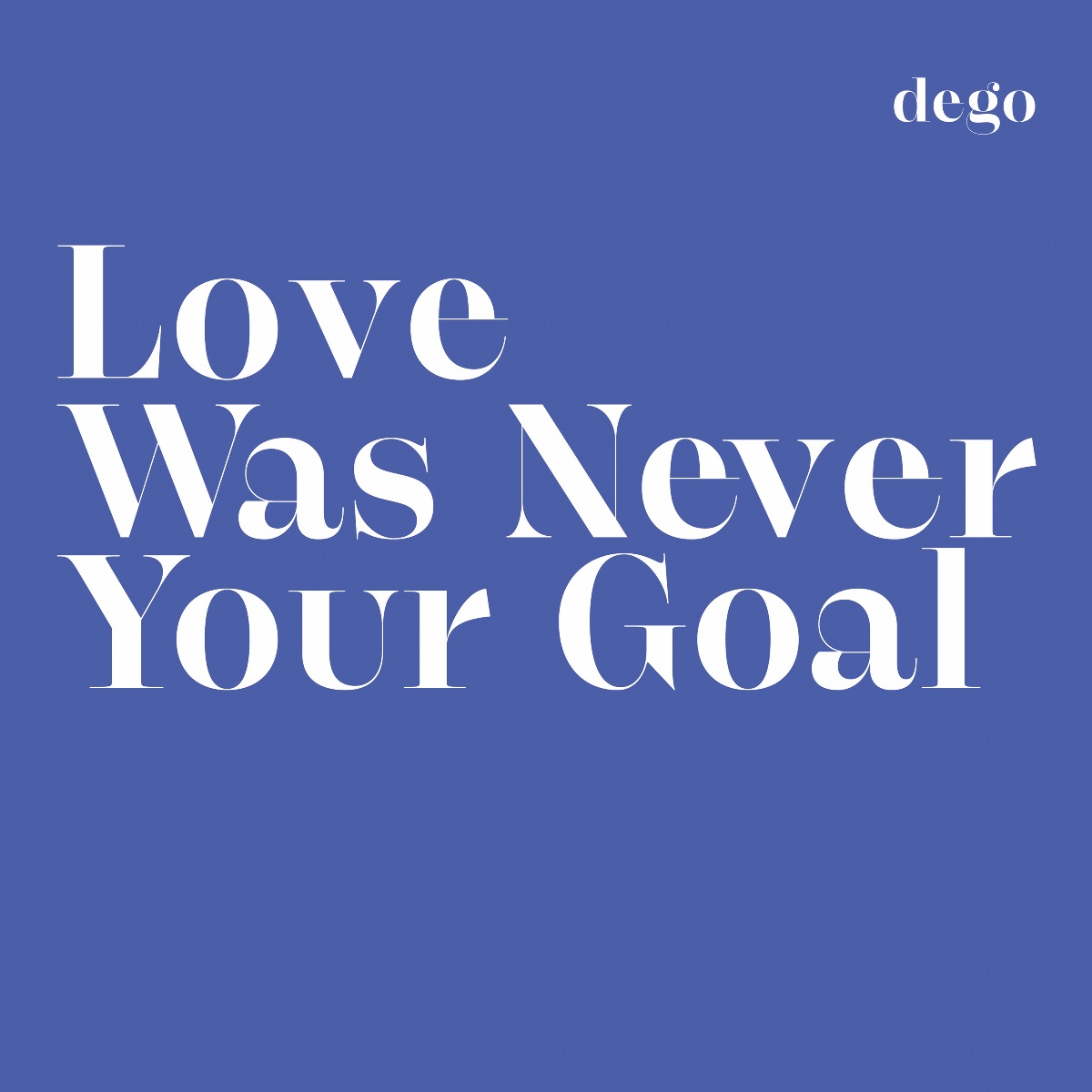 Dego/LOVE WAS NEVER YOUR GOAL LP
