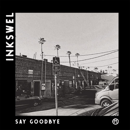 Inkswel/SAY GOODBYE (DENTED) 12"