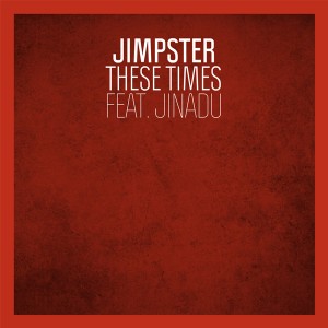 Jimpster/THESE TIMES FEAT JINADU 12"