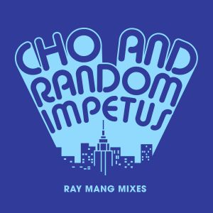 Cho & Random Impetus/RAY MANG MIXES 12"