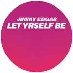 Jimmy Edgar/LET YRSELF BE 12"