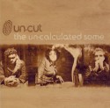 Un-Cut/UN-CALCULATED SOME CD