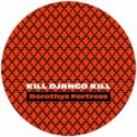 Dorothys Fortress/KILL DJANGO KILL 12"