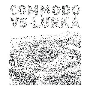 Commodo vs Lurka/CAPISCE? 12"