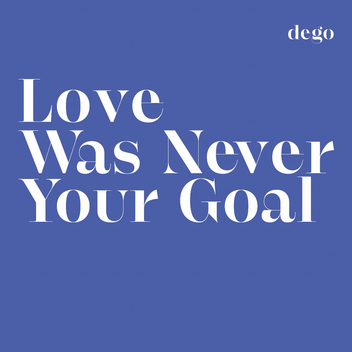 Dego/LOVE WAS NEVER YOUR GOAL LP
