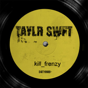 Kill Frenzy/TAYLR SWIFT DLP