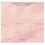 Timothy J. Fairplay/STORIES OF PRISON LP