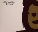 Silhouette Brown/SELF TITLED CD