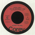 Corey Blake/HOW CAN I GO WITHOUT 7"