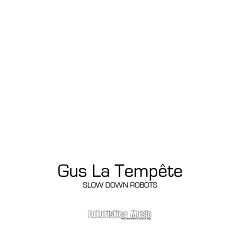 Gus La Tempete/SLOW DOWN ROBOTS  7"