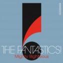 Fantastics, The/MIGHTY RIGHTEOUS CD