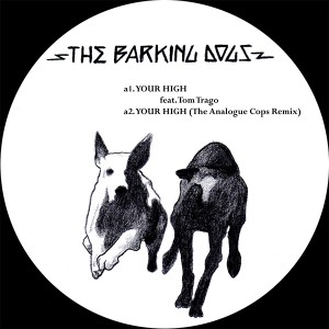 Barking Dogs/YOUR HIGH FT. TOM TRAGO 12"