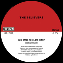 Believers/WHO DARES TO BELIEVE IN ME? 12"