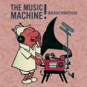 Ruckus Roboticus/MUSIC MACHINE MIX CD