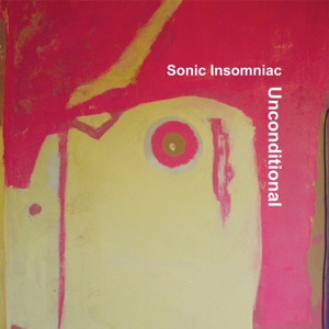 Sonic Insomniac/UNCONDITIONAL LP