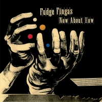 Fudge Fingas/NOW ABOUT HOW CD