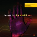 Joshua Iz/IT IZ WHAT IT WAS CD