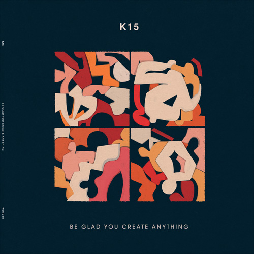 K15/BE GLAD YOU CREATE ANYTHING 12"