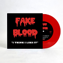 Fake Blood/I THINK I LIKE IT (RED) 7"