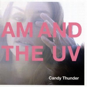 AM and the UV/CANDY THUNDER CD